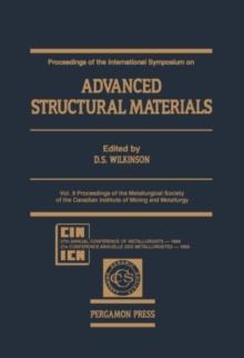 Proceedings of the International Symposium On: Advanced Structural Materials : Proceedings of the Metallurgical Society of the Canadian Institute of Mining and Metallurgy