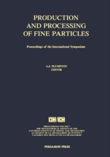 Production and Processing of Fine Particles : Proceedings of the International Symposium on the Production and Processing of Fine Particles, Montreal, August 28-31, 1988