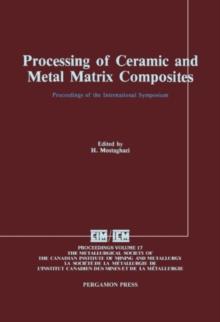 Processing of Ceramic and Metal Matrix Composites : Proceedings of the International Symposium on Advances in Processing of Ceramic and Metal Matrix Composites, Halifax, August 20-24, 1989