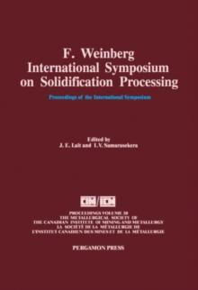 F. Weinberg International Symposium on Solidification Processing : Proceedings of the F. Weinberg International Symposium on Solidification Processing, Hamilton, Ontario, August 27-29, 1990