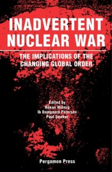 Inadvertent Nuclear War : The Implications of the Changing Global Order