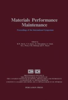 Materials Performance Maintenance : Proceedings of the International Symposium on Materials Performance Maintenance, Ottawa, Ontario, Canada, August 18-21, 1991