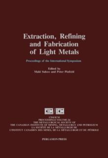 Extraction, Refining, and Fabrication of Light Metals : Proceedings of the International Symposium on Extraction, Refining and Fabrication of Light Metals, Ottawa, Ontario, August 18-21, 1991