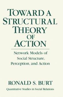 Toward a Structural Theory of Action : Network Models of Social Structure, Perception and Action