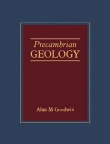 Precambrian Geology : The Dynamic Evolution of the Continental Crust