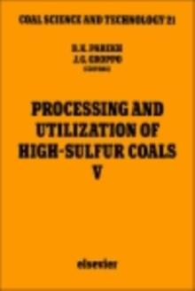 Processing and Utilization of High-Sulfur Coals V : Proceedings of the Fifth International Conference on Processing and Utilization of High-Sulfur Coals, October 25-28, 1993, Lexington, Kentucky, U.S.