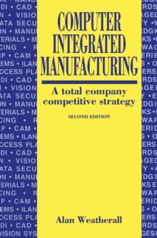 Computer Integrated Manufacturing : A Total Company Competitive Strategy