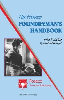 The Foseco Foundryman's Handbook : Facts, Figures and Formulae