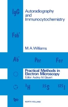 Autoradiography and Immunocytochemistry : Practical Methods in Electron Microscopy