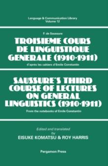 Saussure's Third Course of Lectures on General Linguistics (1910-1911) : (F. de Saussure - Troisi&egrave;me Cours de Linguistique G&eacute;n&eacute;rale (1910-1911)