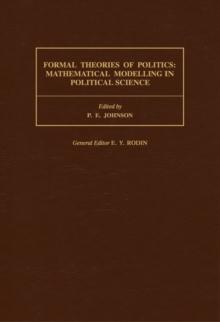 Formal Theories of Politics : Mathematical Modelling in Political Science