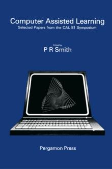 Computer Assisted Learning : Selected Proceedings from the CAL 81 Symposium, University of Leeds, 8-10 April 1981