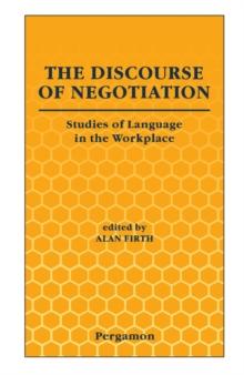 The Discourse of Negotiation : Studies of Language in the Workplace