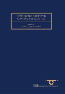 Distributed Computer Control Systems 1991 : Towards Distributed Real-Time Systems with Predictable Timing Properties