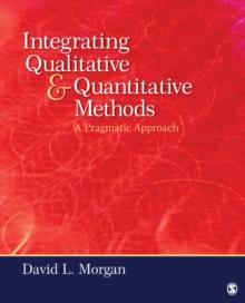 Integrating Qualitative and Quantitative Methods : A Pragmatic Approach