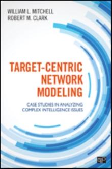 Target-Centric Network Modeling : Case Studies in Analyzing Complex Intelligence Issues