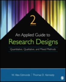 An Applied Guide to Research Designs : Quantitative, Qualitative, and Mixed Methods