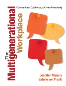 The Multigenerational Workplace : Communicate, Collaborate, and Create Community