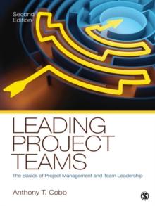 Leading Project Teams : The Basics of Project Management and Team Leadership