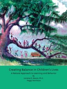 Creating Balance in Children's Lives : A Natural Approach to Learning and Behavior