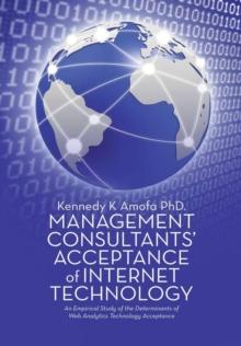 Management Consultants' Acceptance of Internet Technology : An Empirical Study of the Determinants of Web Analytics Technology Acceptance