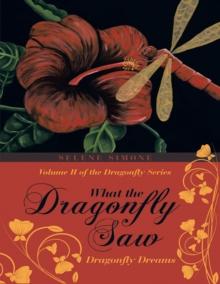 What the Dragonfly Saw: Dragonfly Dreams-Volume II of the Dragonfly Series