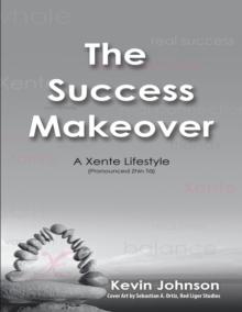 The Success Makeover: A Xente Lifestyle (Pronounced Zhin-Ta)