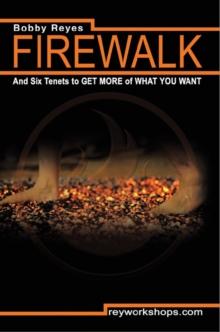 Firewalk and Six Tenets to GET MORE of WHAT YOU WANT