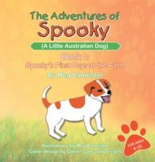 The Adventures of Spooky (A Little Australian Dog) : Book 1: Spooky's First Days at the Farm