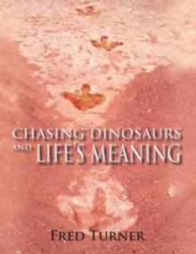 Chasing Dinosaurs : And Life's Meaning