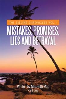 Mistakes, Promises, Lies and Betrayal : The Sibling Chronicles Vol 1