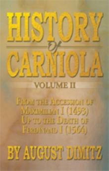 History of Carniola Volume Ii : From Ancient Times to the Year 1813 with Special Consideration of Cultural Development