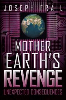 Mother Earth's Revenge : Unexpected Consequences