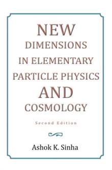 New Dimensions in Elementary Particle Physics and Cosmology Second Edition : Second Edition