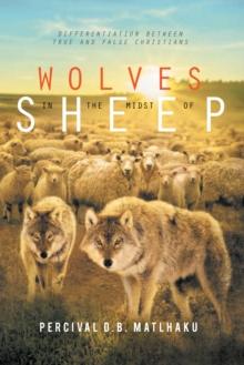 Wolves in the Midst of Sheep : Differentiation Between True and False Christians