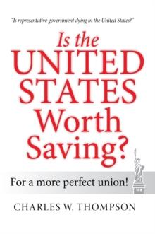 Is the United States Worth Saving? : For a More Perfect Union!