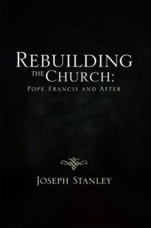 Rebuilding the Church: Pope  Francis and  After