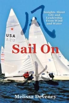 Sail On : Insights About Life and Leadership from Wind and Water