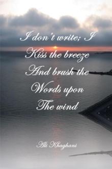 I Don't Write; I Kiss the Breeze and Brush the Words on the Wind : And Brush the Words on the Wind