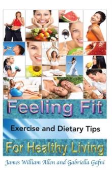 Feeling Fit : Exercise and Dietary Tips for Healthy Living