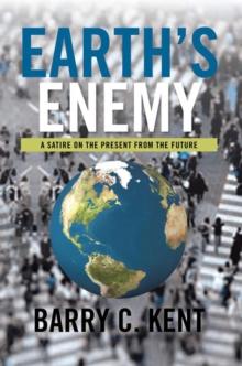 Earth's Enemy a Satire on the Present from the Future : A Satire on the Present from the Future