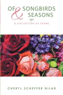 Of Songbirds and Seasons : A Collection of Poems