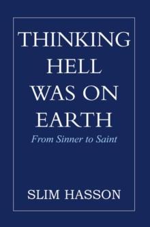 Thinking Hell Was on Earth : From Sinner to Saint