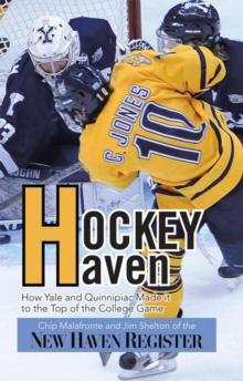 Hockey Haven : How Yale and Quinnipiac Made It to the Top of the College Game