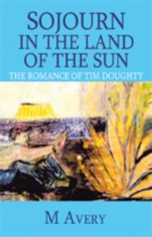 Sojourn in the Land of the Sun (Revised) : The Romance of Tim Doughty