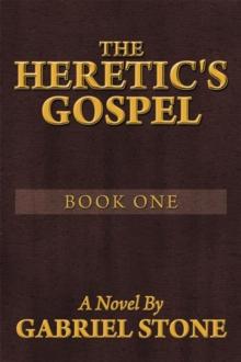 The Heretic's Gospel - Book One : A Novel