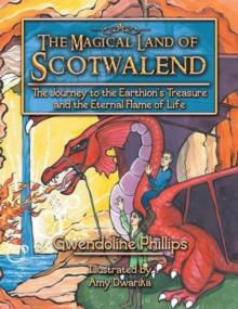 The Magical Land of Scotwalend the Journey to the Earthion's Treasure and the Eternal Flame of Life : The Journey to the Earthion's Treasure and the Eternal Flame of Life