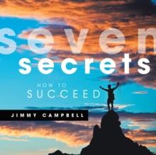 Seven Secrets : How to Succeed