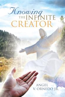 Knowing the Infinite Creator : Telepathic Conversations with Jesus Christ