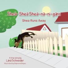 Shea-Shea Shea-Na-Ni-Gans Shea Runs Away : Shea Runs Away